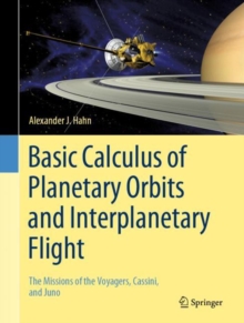 Image for Basic Calculus of Planetary Orbits and Interplanetary Flight : The Missions of the Voyagers, Cassini, and Juno