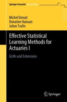 Effective Statistical Learning Methods for Actuaries I: GLMs and Extensions