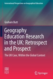 Image for Geography Education Research in the UK: Retrospect and Prospect : The UK Case, Within the Global Context