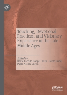 Touching, Devotional Practices, and Visionary Experience in the Late Middle Ages