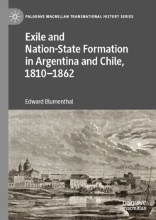 Image for Exile and nation-state formation in Argentina and Chile, 1810-1862
