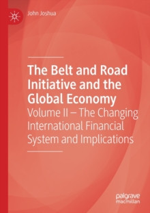 Image for The Belt and Road Initiative and the global economyVolume II,: The changing international financial system and implications