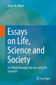 Image for Essays on Life, Science and Society : The World through the Eyes of a Life Scientist