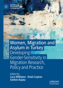 Image for Women, Migration and Asylum in Turkey: Developing Gender-Sensitivity in Migration Research, Policy and Practice
