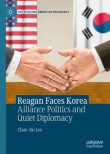 Image for Reagan faces Korea: alliance politics and quiet diplomacy