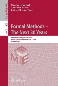 Image for Formal Methods – The Next 30 Years : Third World Congress, FM 2019, Porto, Portugal, October 7–11, 2019, Proceedings
