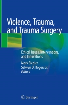 Image for Violence, Trauma, and Trauma Surgery: Ethical Issues, Interventions, and Innovations