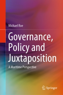 Image for Governance, Policy and Juxtaposition: A Maritime Perspective