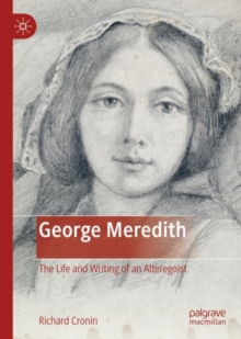 Image for George Meredith: the life and writing of an alteregoist