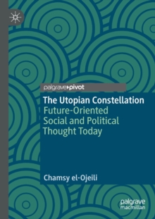 Image for The utopian constellation  : future-oriented social and political thought today