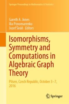 Image for Isomorphisms, Symmetry and Computations in Algebraic Graph Theory: Pilsen, Czech Republic, October 3-7 2016