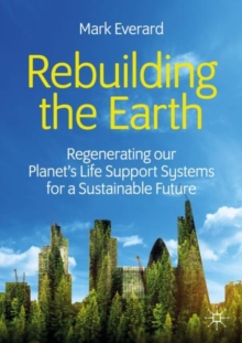Image for Rebuilding the Earth: Regenerating our planet's life support systems for a sustainable future