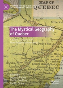 Image for The Mystical Geography of Quebec: Catholic Schisms and New Religious Movements