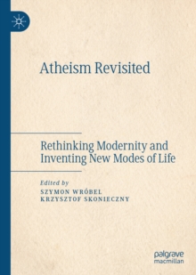 Image for Atheism revisited: rethinking modernity and inventing new modes of life