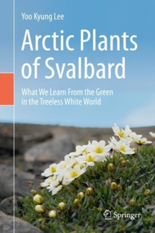 Arctic Plants of Svalbard: What We Learn From the Green in the Treeless White World