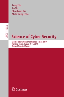 Image for Science of Cyber Security: Second International Conference, Scisec 2019, Nanjing, China, August 9-11, 2019, Revised Selected Papers