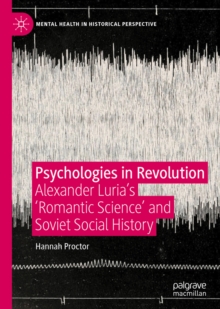 Image for Psychologies in Revolution: Alexander Luria's 'Romantic Science' and Soviet Social History