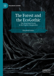 Image for The Forest and the Ecogothic: The Deep Dark Woods in the Popular Imagination