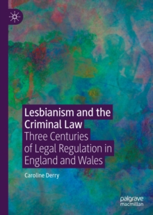 Image for Lesbianism and the Criminal Law: Three Centuries of Legal Regulation in England and Wales