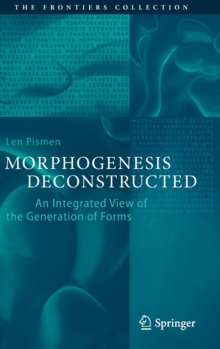 Image for Morphogenesis Deconstructed : An Integrated View of the Generation of Forms