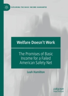 Image for Welfare Doesn't Work: The Promises of Basic Income for a Failed American Safety Net