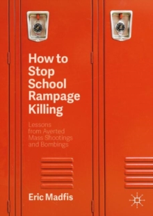 Image for How to Stop School Rampage Killing: Lessons from Averted Mass Shootings and Bombings