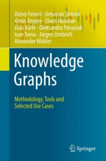 Image for Knowledge Graphs : Methodology, Tools and Selected Use Cases