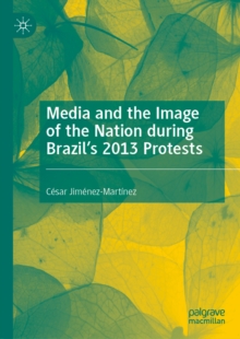 Image for Media and the Image of the Nation During Brazil's 2013 Protests