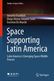 Image for Space Supporting Latin America : Latin America's Emerging Space Middle Powers