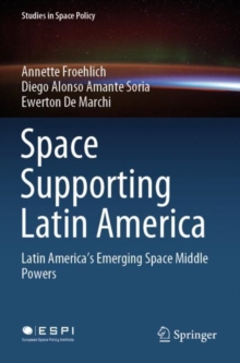 Image for Space Supporting Latin America : Latin America's Emerging Space Middle Powers