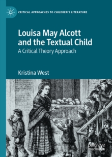 Image for Louisa May Alcott and the Textual Child: A Critical Theory Approach