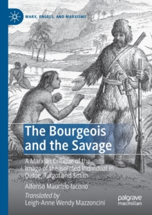 Image for The bourgeois and the savage  : a Marxian critique of the image of the isolated individual in Defoe, Turgot and Smith