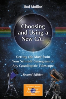 Image for Choosing and Using a New CAT : Getting the Most from Your Schmidt Cassegrain or Any Catadioptric Telescope