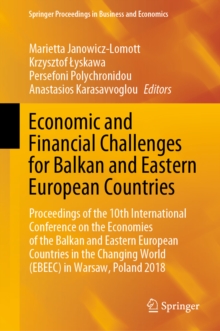 Image for Economic and Financial Challenges for Balkan and Eastern European Countries: Proceedings of the 10th International Conference on the Economies of the Balkan and Eastern European Countries in the Changing World (EBEEC) in Warsaw, Poland 2018