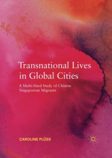 Image for Transnational Lives in Global Cities : A Multi-Sited Study of Chinese Singaporean Migrants