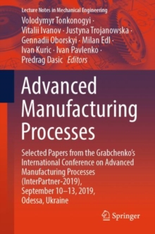 Image for Advanced Manufacturing Processes : Selected Papers from the Grabchenko’s International Conference on Advanced Manufacturing Processes (InterPartner-2019), September 10-13, 2019, Odessa, Ukraine