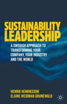 Sustainability Leadership: A Swedish Approach to Transforming your Company, your Industry and the World