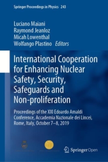 Image for International Cooperation for Enhancing Nuclear Safety, Security, Safeguards and Non-proliferation : Proceedings of the XXI Edoardo Amaldi Conference, Accademia Nazionale dei Lincei, Rome, Italy, Octo