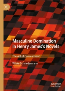 Image for Masculine Domination in Henry James's Novels: The Art of Concealment