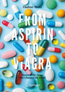 From Aspirin to Viagra: Stories of the Drugs that Changed the World