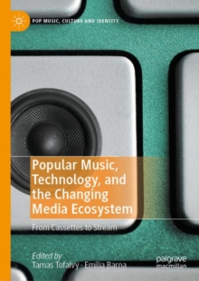 Image for Popular Music, Technology, and the Changing Media Ecosystem: From Cassettes to Stream