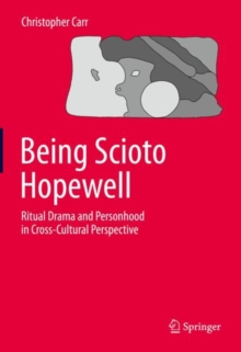 Image for Being Scioto Hopewell: Ritual Drama and Personhood in Cross-Cultural Perspective