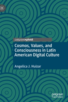 Cosmos, Values, and Consciousness in Latin American Digital Culture