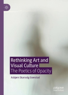 Image for Rethinking Art and Visual Culture: The Poetics of Opacity
