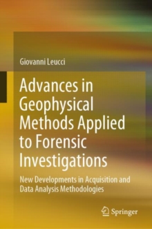 Image for Advances in Geophysical Methods Applied to Forensic Investigations: New Developments in Acquisition and Data Analysis Methodologies