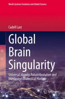 Image for Global Brain Singularity: Universal History, Future Evolution and Humanity's Dialectical Horizon