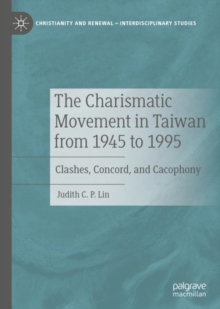 Image for The Charismatic Movement in Taiwan from 1945 to 1995: Clashes, Concord, and Cacophony