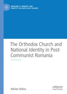 Image for The Orthodox Church and National Identity in Post-Communist Romania
