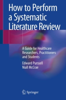 Image for How to Perform a Systematic Literature Review: A Guide for Healthcare Researchers, Practitioners and Students