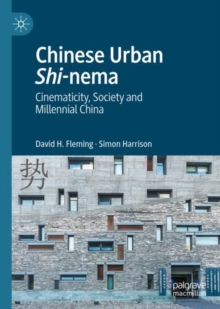 Image for Chinese urban shi-nema: cinematicity, society and millennial China